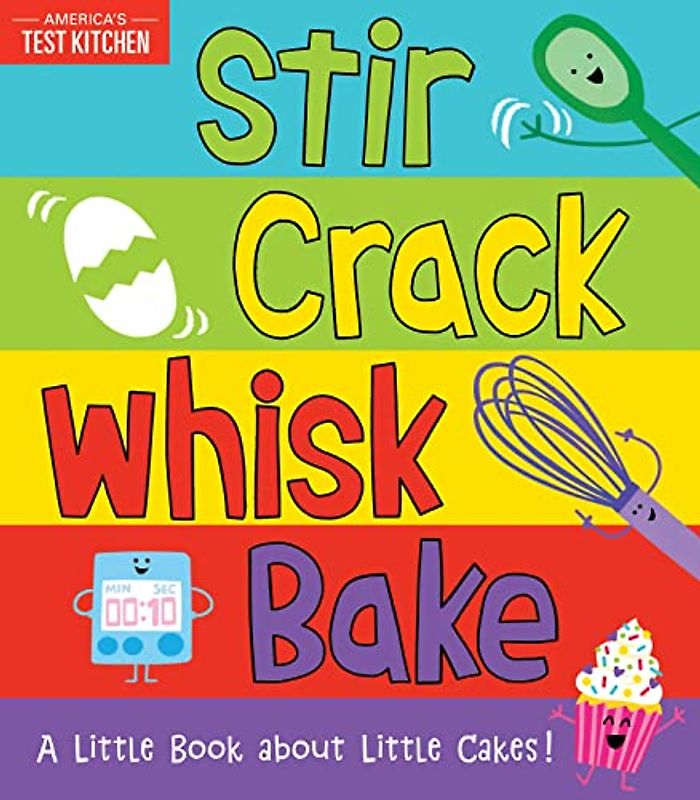 Stir Crack Whisk Bake: An Interactive Board Book about Baking for Toddlers and Kids (America's Test Kitchen Kids, Stocking Stuffer)