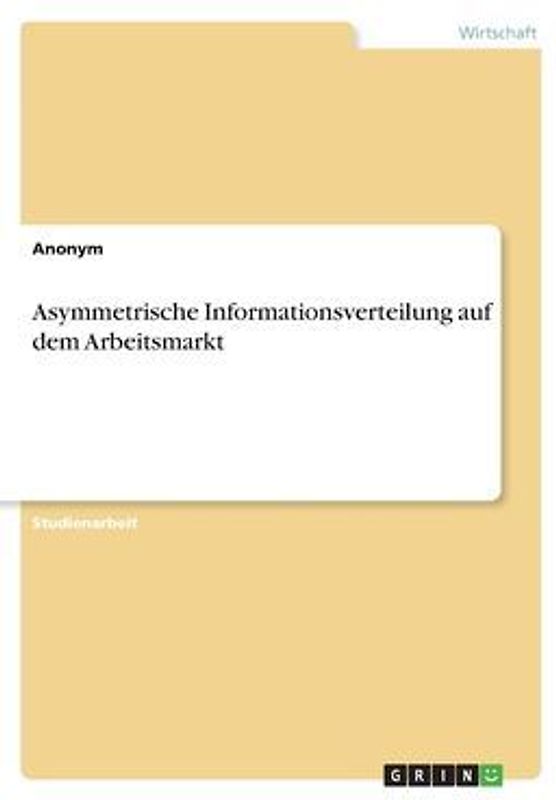 Asymmetrische Informationsverteilung auf dem Arbeitsmarkt