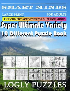 Smart Minds -Variety 10 Different Puzzle Book For Adults: Ultimate Variety Puzzles Large-Print Word Search, Word Maze .Word Spiral ,Word Angles, ... Crossword And Sudoku Easy , Medium And Hard