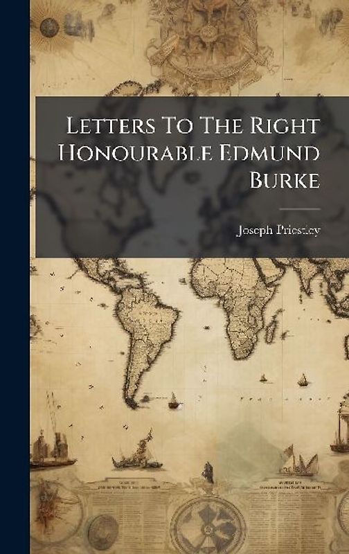 Letters To The Right Honourable Edmund Burke