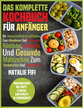 Das Komplette Kochbuch Für Anfänger: Ihr Unverzichtbarer Leitfaden Zum Abnehmen Und Zeitsparen - Köstliche, Einfache Und Gesunde Mahlzeiten Zum Vorbereiten Und Mitnehmen
