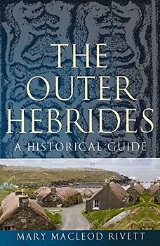 The Outer Hebrides: A Historical Guide (Birlinn Historical Guides)