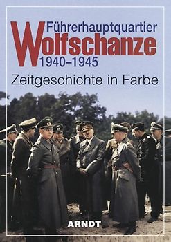 Führerhauptquartier Wolfschanze 1940-1945