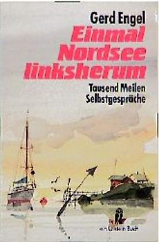 Einmal Nordsee linksherum. Tausend Meilen Selbstgespräche