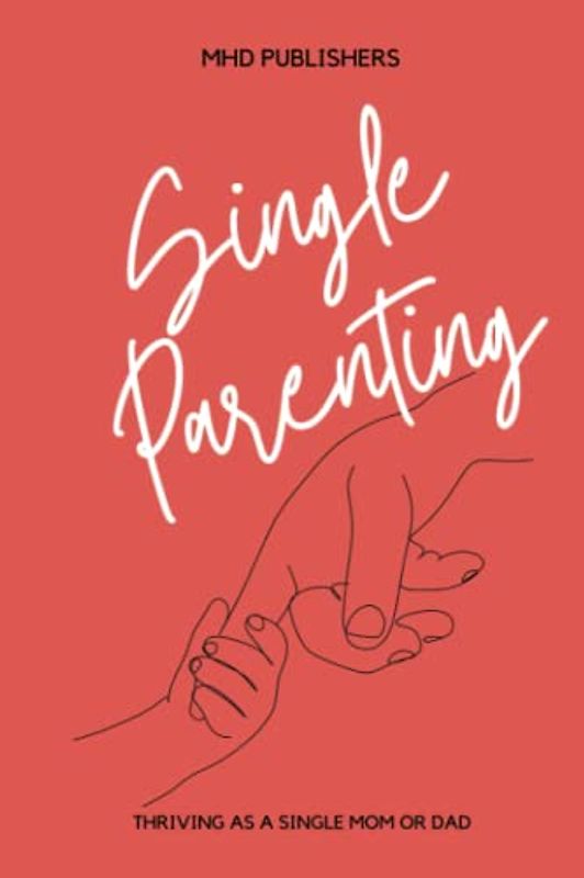 Single Parenting: Thriving as a Single Mom or Dad