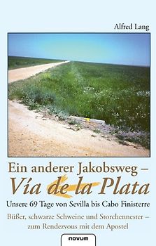 Ein anderer Jakobsweg – Vía de la Plata / Unsere 69 Tage von Sevilla bis Cabo Finisterre