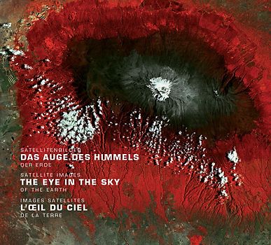 Das Auge des Himmels / The Eye in the Sky / L'oeil du ciel. Satellitenbilder der Erde / Satellite images of the earth / Images satellites de la Terre