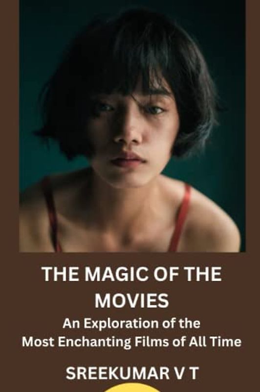 THE MAGIC OF THE MOVIES: An Exploration of the Most Enchanting Films of All Time