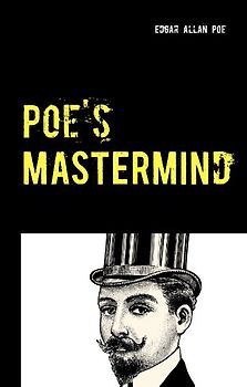 Poe's Mastermind - 3 Detective Stories: The Murders in the Rue Morgue - The Mystery of Marie Rogêt - The Purloined Letter