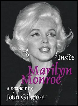 Inside Marilyn Monroe: A Memoir - Gilmore, John