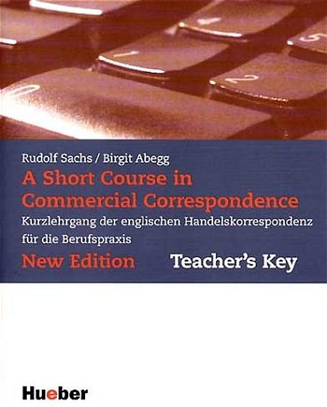 A Short Course in Commercial Correspondence - New Edition. Kurzlehrgang... / A Short Course in Commercial Correspondence - New Edition. Kurzlehrgang der englischen Handelskorrespondenz für die Berufspraxis / Teacher's Key