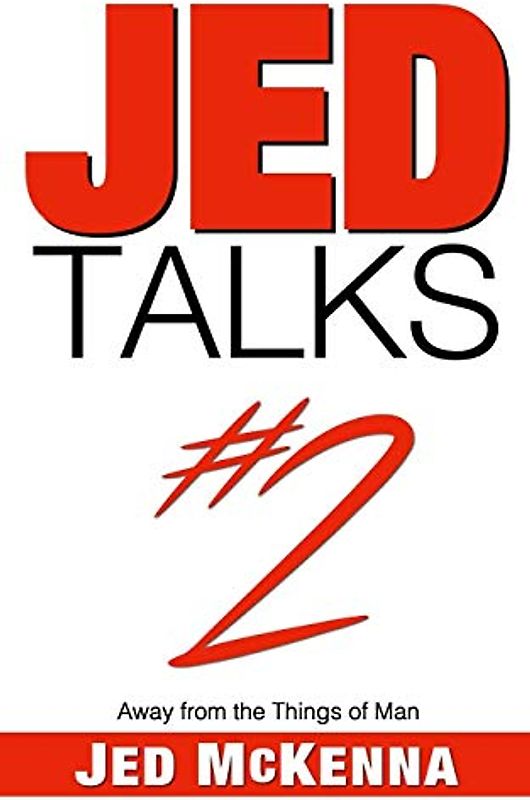 Jed Talks #2: Away from the Things of Man
