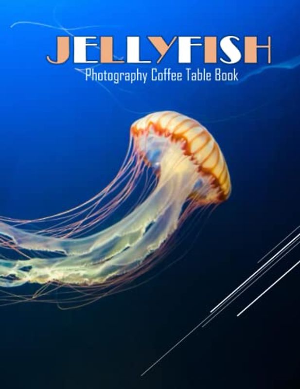 JELLYFISH Photography Coffee Table Book: JELLYFISH Photography Coffee Table Book:40 Amazing Images of these Free-swimming Marine Animals with ... (8.5"*11") Paperback.April 5,2023.