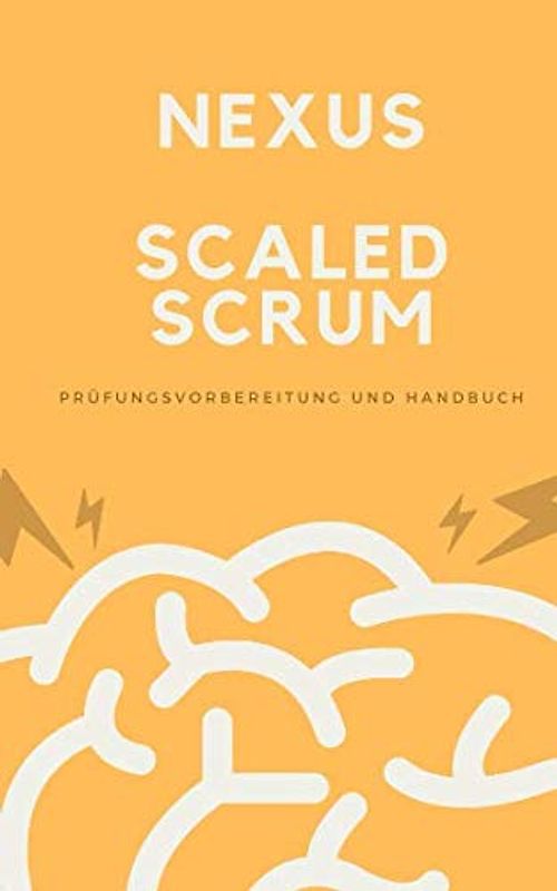 Nexus - Scaled Scrum - Prüfungsvorbereitung und Handbuch: Zertifizierung Scaled Professional Scrum (SPS) einfach bestehen