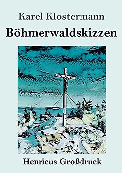 Böhmerwaldskizzen (Großdruck)