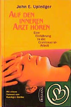Auf den inneren Arzt hören. Eine Einführung in die Craniosacral-Arbeit