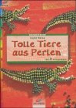Tolle Tiere aus Perlen. Mit 2 Vorlagenbögen