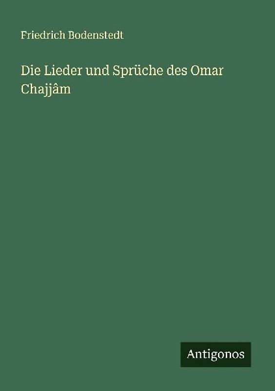 Die Lieder und Sprüche des Omar Chajjâm