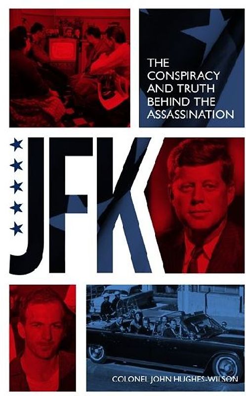 JFK - The Conspiracy and Truth Behind the Assassination