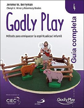 Guía completa de Godly Play 4 : método para enriquecer la espiritualidad infantil