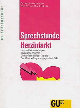 Sprechstunde Herzinfarkt. Herzkrankheiten vorbeugen. Warnsignale erkennen. Die Wahl der richtigen Therapie. Das 5-Punkte-Programm gegen den Infarkt