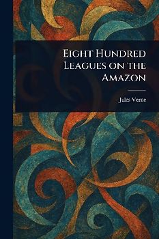 Eight Hundred Leagues on the Amazon