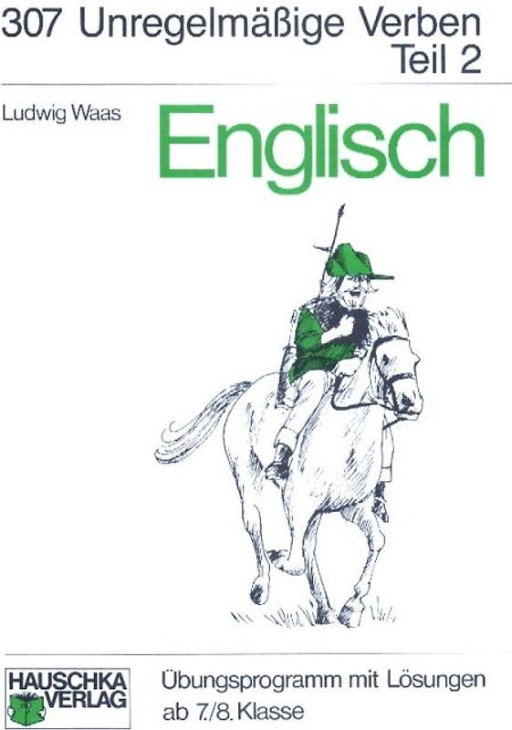Englisch / Unregelmässige Verben. Ab 7./8. Klasse / Unregelmäßige Verben, II. Teil
