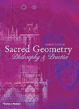 Sacred Geometry: Philosophy and Practice (Art and Imagination) - Robert Lawlor