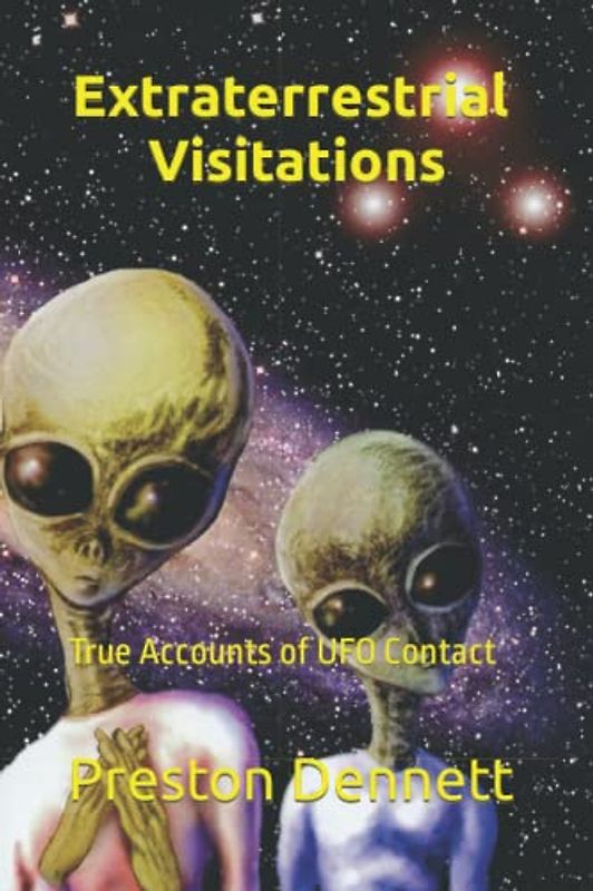 Extraterrestrial Visitations: True Accounts of UFO Contact