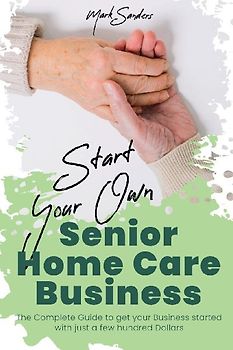 Start Your Own Senior Homecare Business