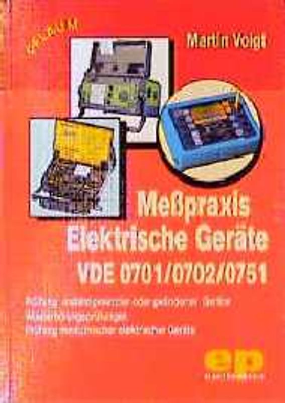 Messpraxis Elektrische Geräte VDE 0701/0702/0751. Prüfung instandgesetzter oder geänderter Geräte, Wiederholungsprüfungen, Prüfung medizinischer elektrischer Geräte