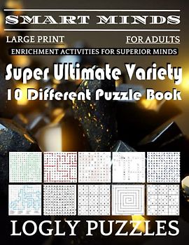 Smart Minds -Variety 10 Different Puzzle Book For Adults: Ultimate Variety Puzzles Large-Print Word Search, Word Maze .Word Spiral ,Word Angles, ... Crossword And Sudoku Easy , Medium And Hard