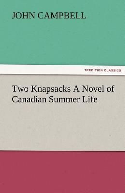 Two Knapsacks A Novel of Canadian Summer Life