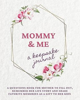 Mommy and Me, a keepsake journal: A questions book for mother to fill out, remember her life story & share favorite memories as a gift to her kids (Motherhood & Family - Memories Journals)