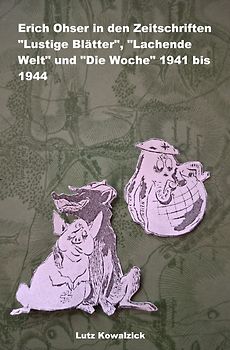 Politische Karikaturen Erich Ohsers / Erich Ohser in den Zeitschriften "Lustige Blätter", "Lachende Welt" und "Die Woche" 1941 bis 1944