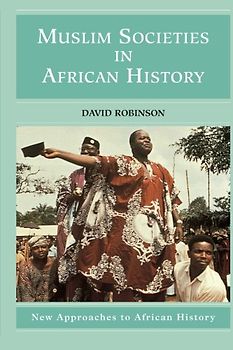 Muslim Societies in African History (New Approaches to African History)