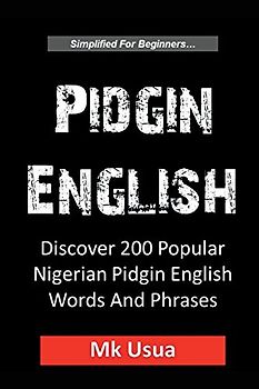 Pidgin English:Discover 200 Popular Nigerian Pidgin English Words