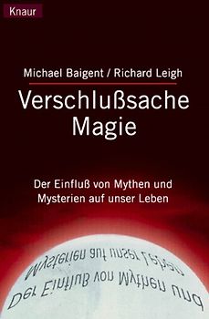 Verschlusssache Magie. Der Einfluss der Mythen und Mysterien auf unser Leben