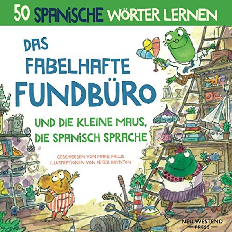 Das Fabelhafte Fundbüro und die kleine Maus, die spanisch sprache: Eine herzliche, lustige Geschichte, die 50 spanische Wörter umfasst (spanische ... spanische für anfänger; spanisch lernen