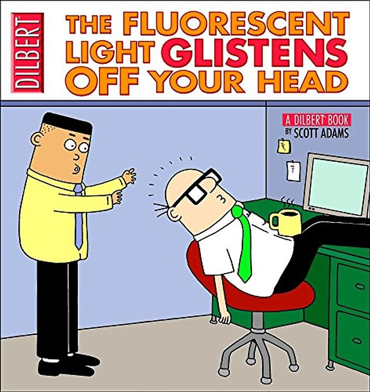 The Fluorescent Light Glistens Off Your Head: A Dilbert Collection (Dilbert Book Collections Graphi) - Adams, Scott