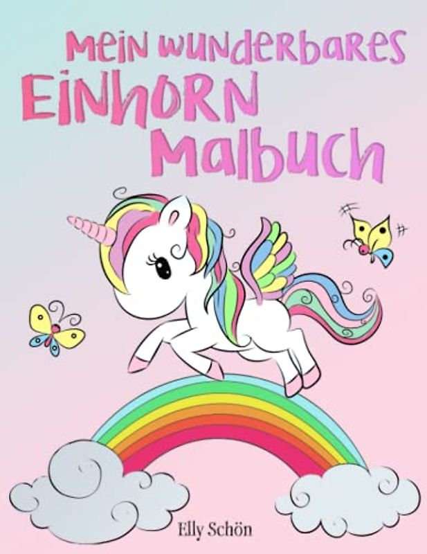Mein wunderbares Einhorn Malbuch: Einhorn Malbuch für Kinder ab 5 Jahren. Ein entzückendes Malbuch für Mädchen mit vielen Motiven und Mandalas.