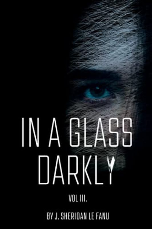 In A Glass Darkly. Vol. III