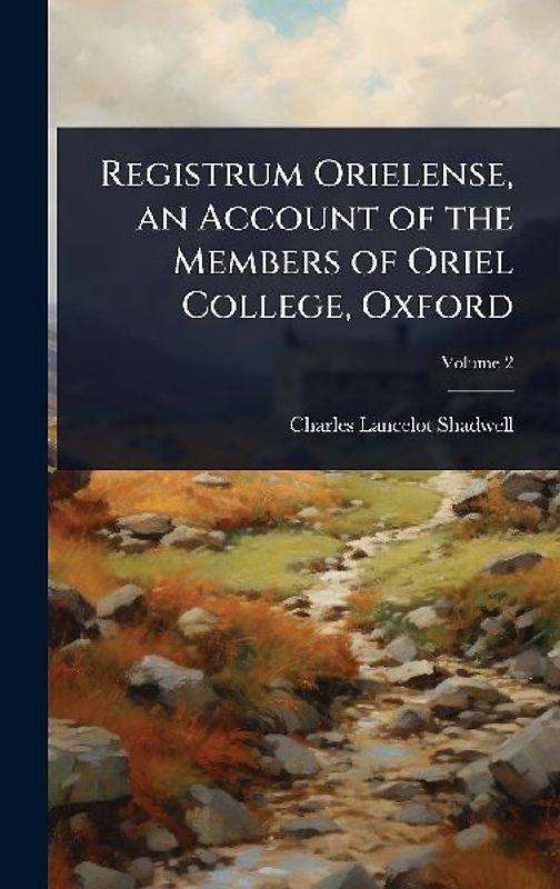 Registrum Orielense, an Account of the Members of Oriel College, Oxford
