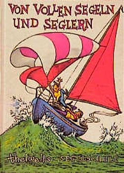 Von vollen Segeln und Seglern. Thelwells Segelschule