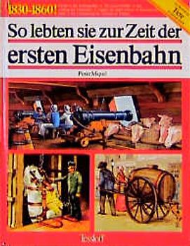 So lebten sie zur Zeit der ersten Eisenbahn