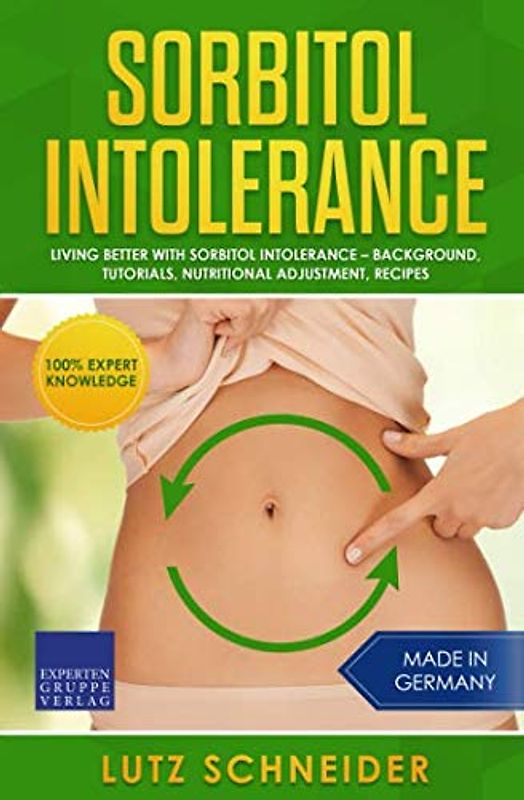 Sorbitol Intolerance - Living better with Sorbitol Intolerance: Background, Tutorials, Nutritional Adjustment, Recipes