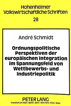 Ordnungspolitische Perspektiven der europäischen Integration im Spannungsfeld von Wettbewerbs- und Industriepolitik