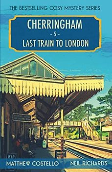 Last Train to London: A Cosy Mystery: A Cherringham Cosy Mystery (Cherringham: Mystery Shorts, Band 5)