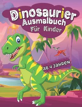 Dinosaurier Ausmalbuch Für Kinder ab 4 Jahren: Malbuch ab 4 Jahre + Extra große Ausmalbilder + Dinosaurier für clevere Kids + Großformat A4 + 50 Dino ... + Formen und Farben spielerisch erlernen