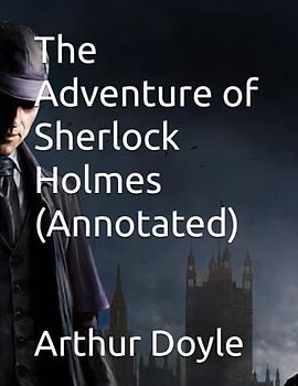 The Adventure of Sherlock Holmes (Annotated)
